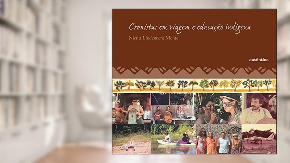 Cronistas em viagem e educação indígena, do autor Nietta Lindenberg Monte