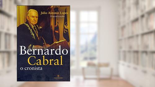Capa de Bernardo Cabral, o Cronista, do autor Bernardo Cabral; Júlio Antonio Lopes