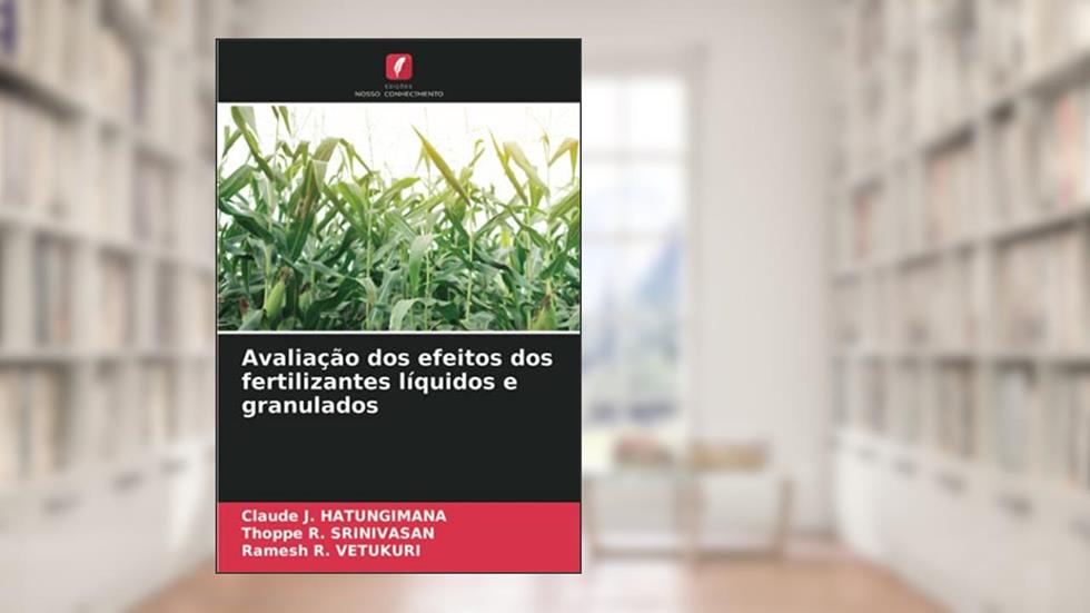 Avaliação dos efeitos dos fertilizantes líquidos e granulados, do autor Claude J. Hatungimana; Thoppe R. Srinivasan; Ramesh R. Vetukuri