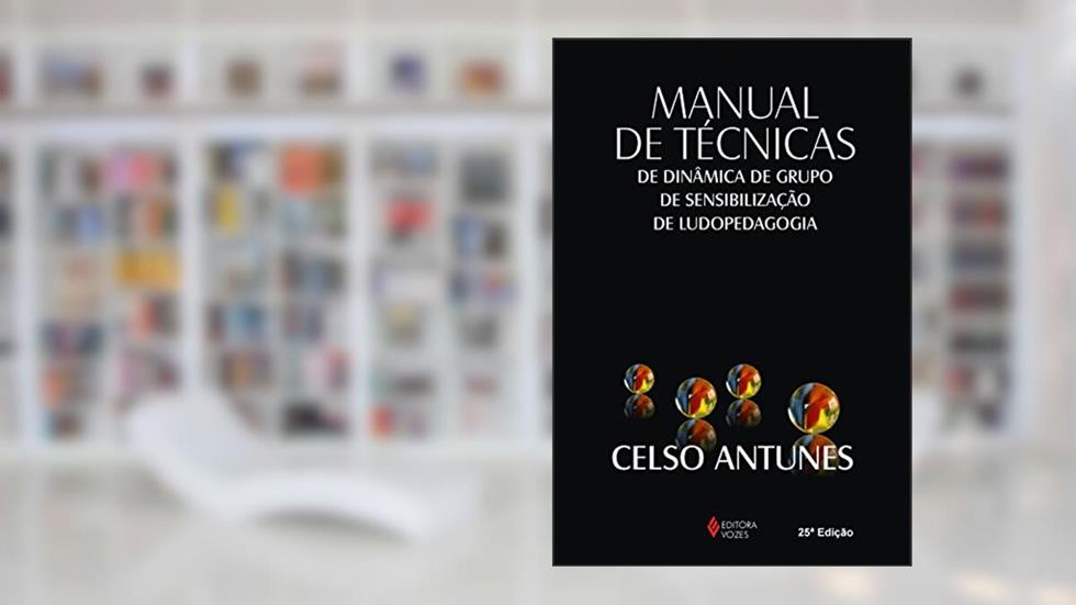 Manual de técnicas de dinâmica de grupo, de sensibilização de ludopedagogia, do autor Celso Antunes