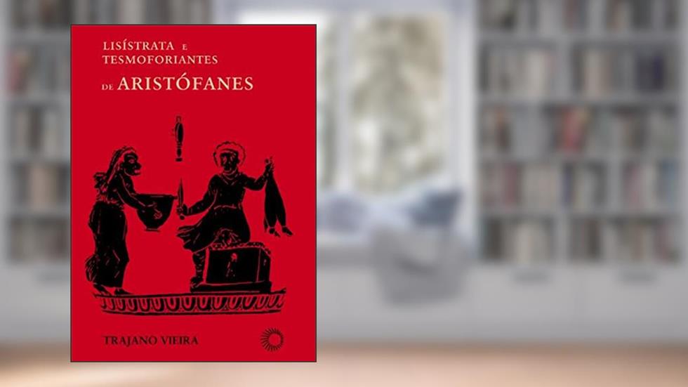 Lisistrata e tesmoforiantes de Aristófanes, do autor Trajano Vieira