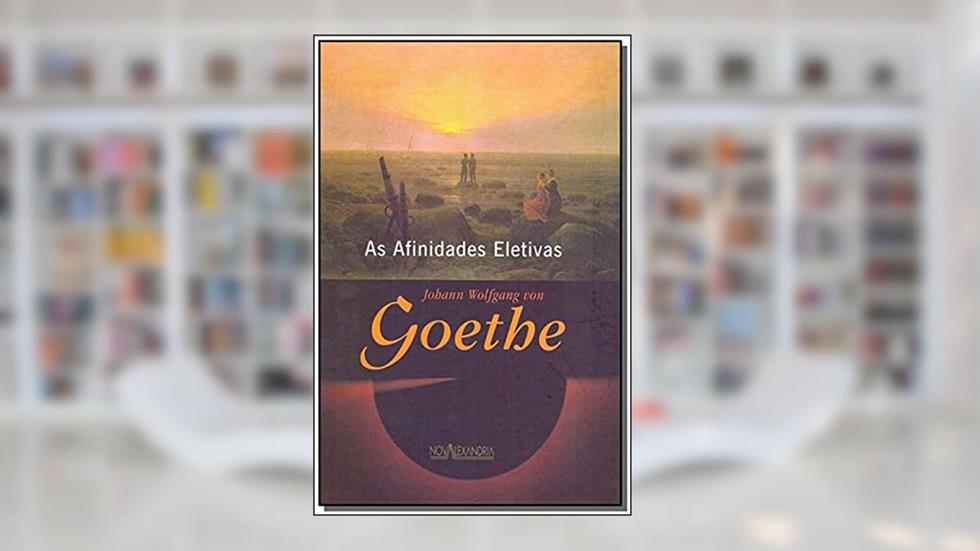 As afinidades eletivas, do autor Goethe