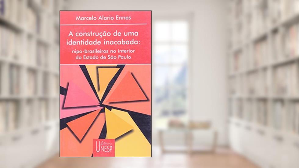 A construção de uma identidade inacabada: Nipo-brasileiros no interior do Estado de São Paulo, do autor Marcelo Alario Ennes
