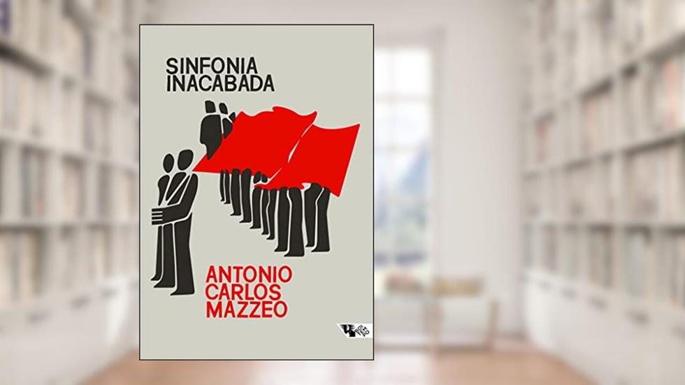 Sinfonia Inacabada: a Política dos Comunistas no Brasil, do autor Antonio Carlos Mazzeo