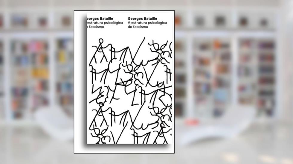 A estrutura psicológica do fascismo, do autor Georges Bataille