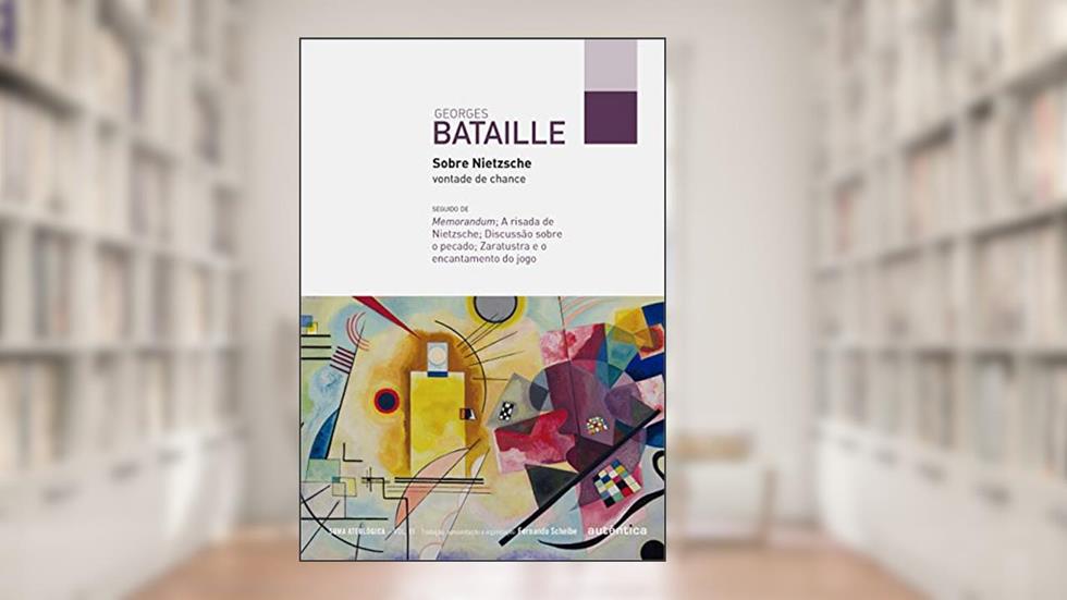Sobre Nietzsche: vontade de chance: Seguido de Memorandum; A risada de Nietzsche; Discussão sobre o pecado; Zaratustra e o encantamento do jogo: Volume 3, do autor Georges Bataille