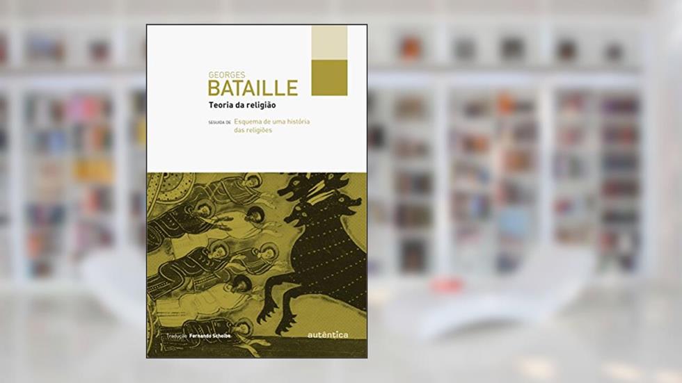 Teoria da religião: Seguida de Esquema de uma história das religiões, do autor Georges Bataille