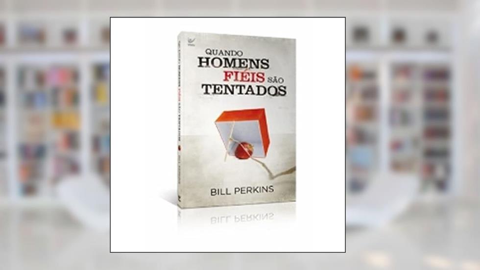 Quando Homens Fiéis São Tentados, do autor Bill Perkins