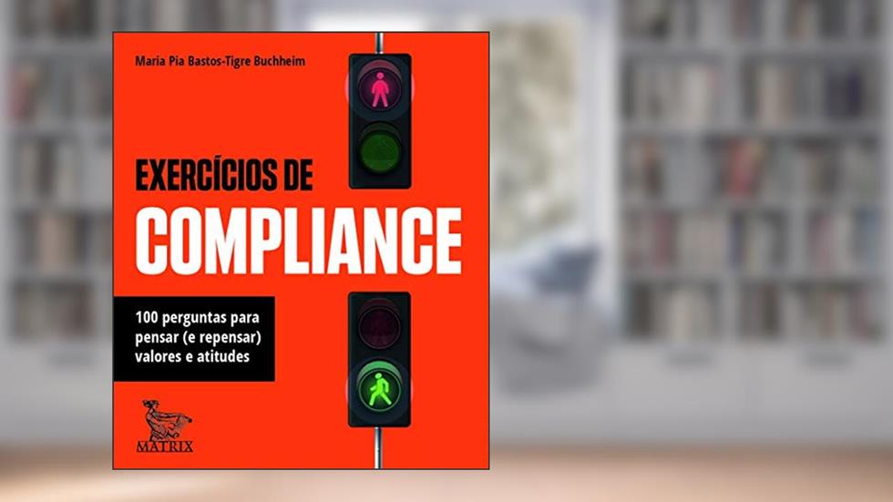 Exercícios de compliance: 100 perguntas para pensar (e repensar) valores e atitudes, do autor Maria Pia Bastos-Tigre Buchheim