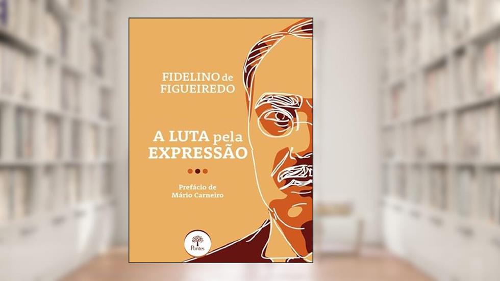 A LUTA PELA EXPRESSÃO, do autor FIDELINO DE FIGUEIREDO