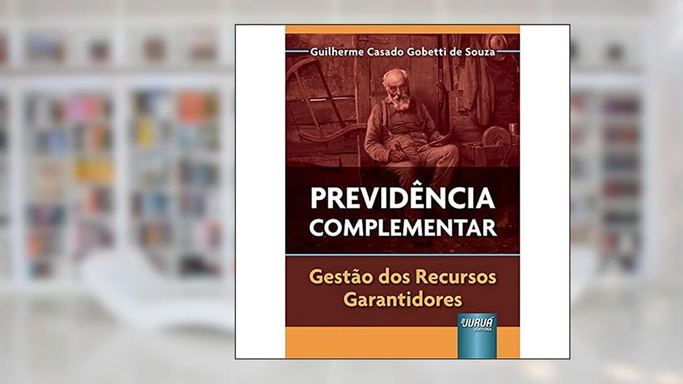 Previdência Complementar - Gestão dos Recursos Garantidores, do autor Guilherme Casado Gobetti de Souza