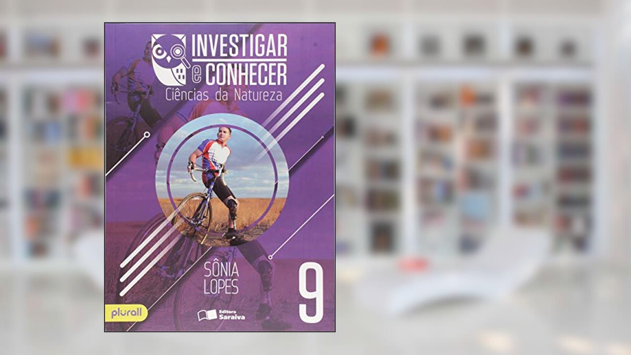 Investigar e conhecer - Ciências da natureza - 9º ano, do autor Sônia Lopes