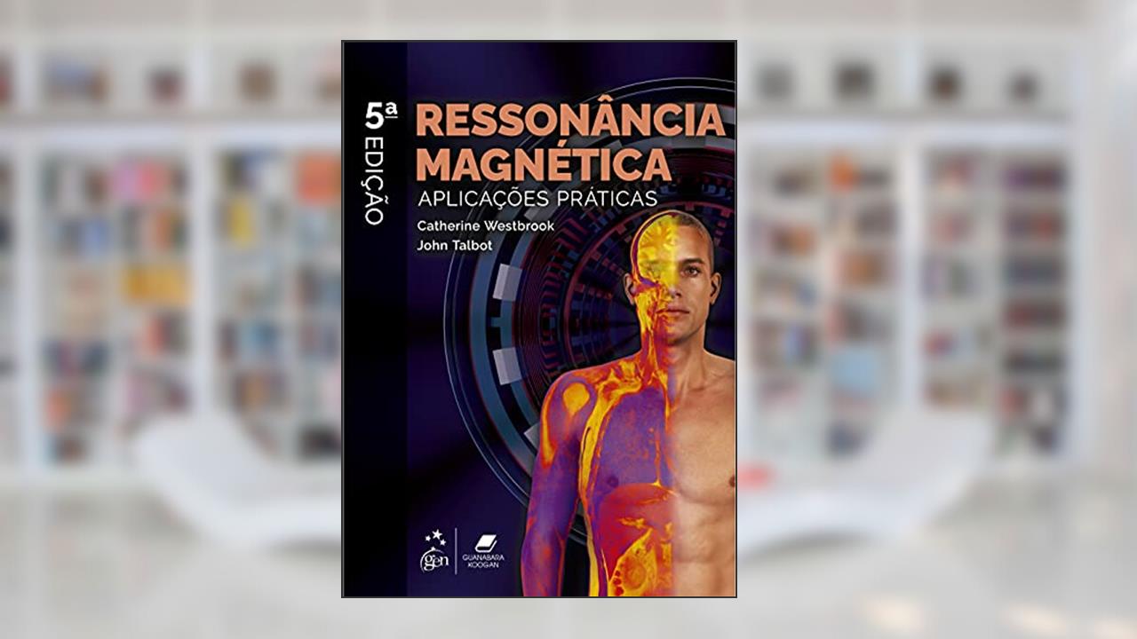 Ressonância Magnética - Aplicações Práticas, do autor Catherine WESTBROOK; John TALBOT