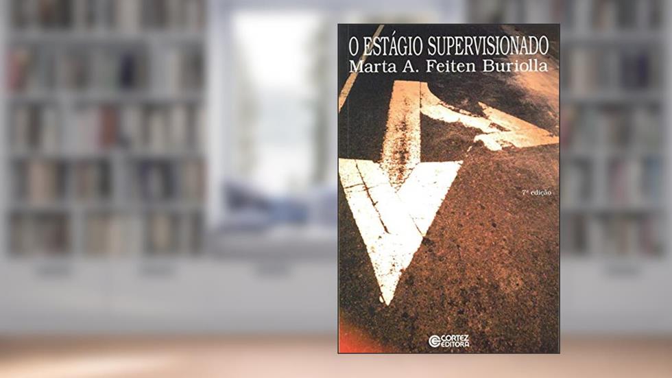 O estágio supervisionado, do autor Marta A. Feiten Buriolla