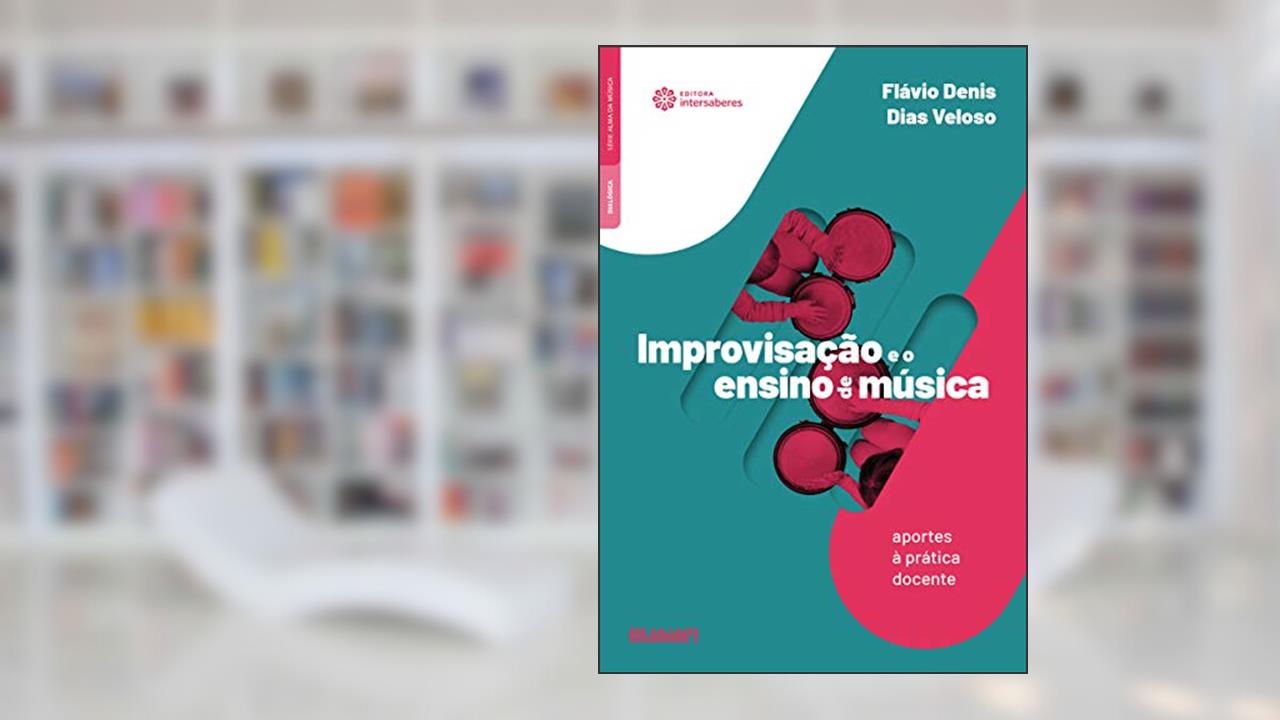 Improvisação e o ensino de música:: aportes à prática docente, do autor Flávio Denis Dias Veloso