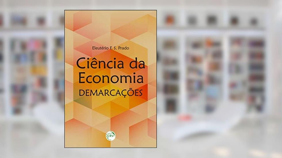 Ciência da economia: demarcações, do autor Eleutério Fernando da Silva Prado