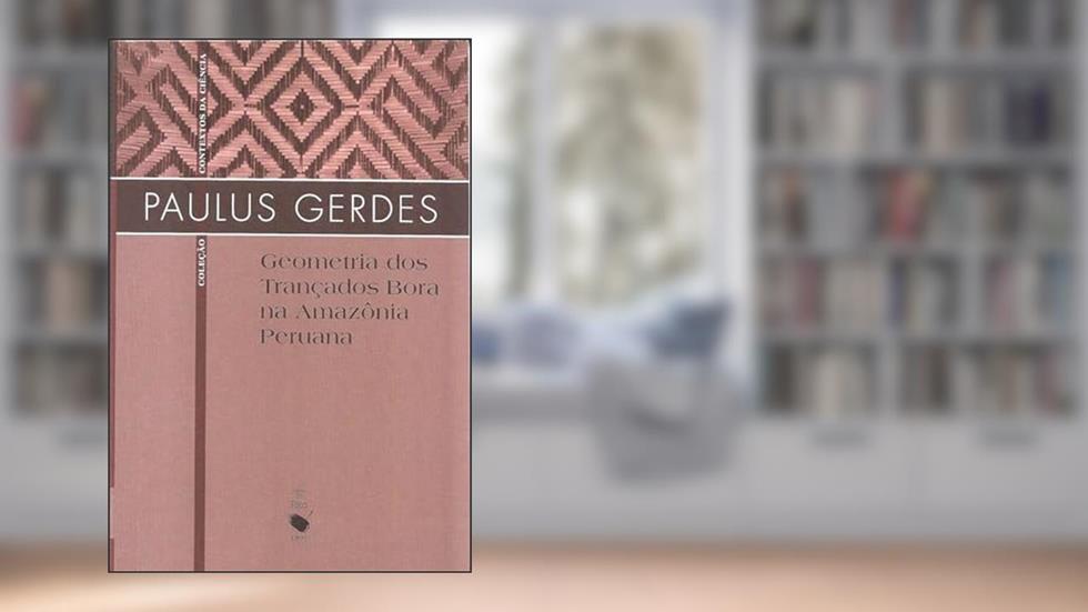 Geometria dos trançados bora na Amazônia peruana, do autor Paulus Gerdes