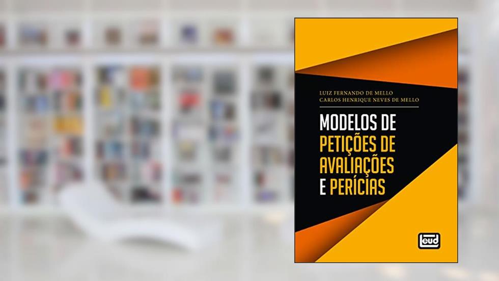 Modelos de Petições de Avaliações de Perícias, do autor Mello; Luiz Fernando de; Mello; Carlos Henrique