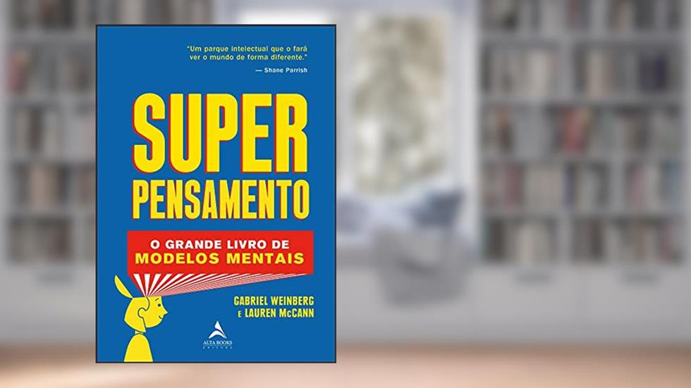Superpensamento: O Grande Livro dos Modelos Mentais, do autor Gabriel Weinberg; Lauren Mccann