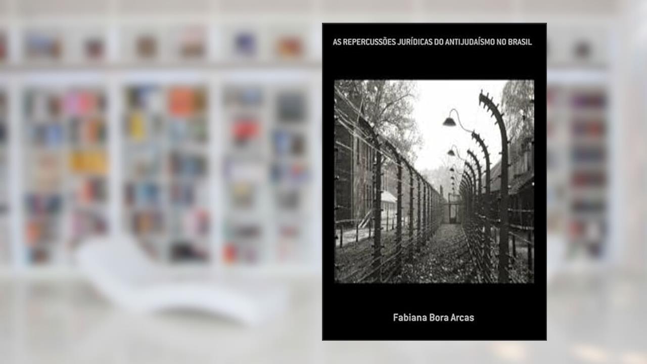 As Repercussoes Juridicas do Antijudaismo no Brasil, do autor Fabiana Bora Arcas