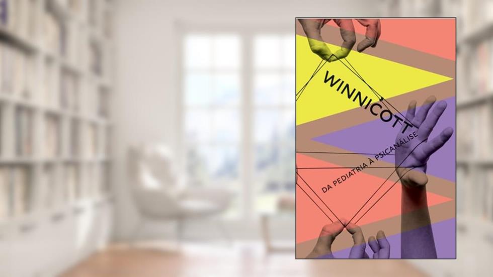 Da pediatria à psicanálise, do autor Donald W. Winnicott