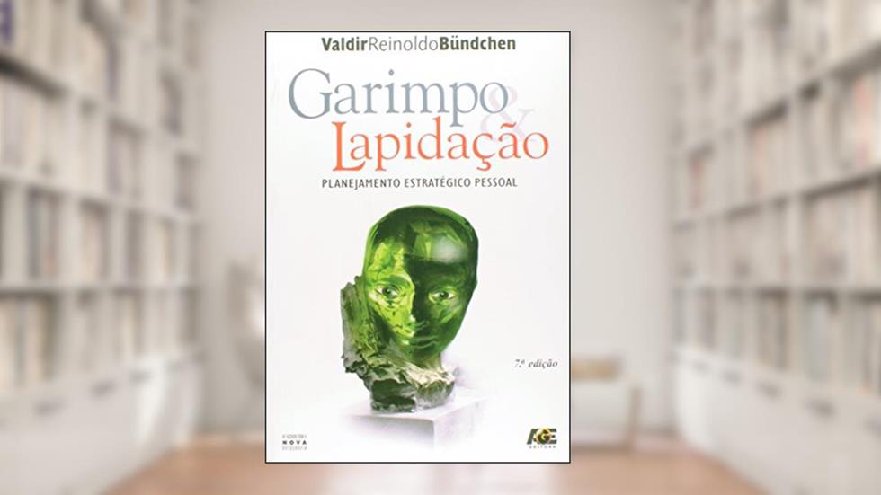Garimpo e a Lapidação-Planejamento Estratégico Pessoal, do autor Valdir Reinold Bundchen