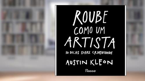 Capa de Roube como um artista: 10 dicas sobre criatividade, do autor Austin Kleon