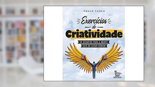 Capa de Exercícios de criatividade: 50 desafios para a mente sair do lugar comum, do autor Paulo Tadeu