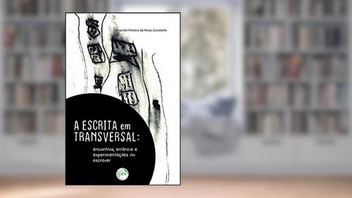 Capa de A escrita em transversal: encontros, errância e experimentações no escrever, do autor Marcele Pereira da Rosa Zucolotto