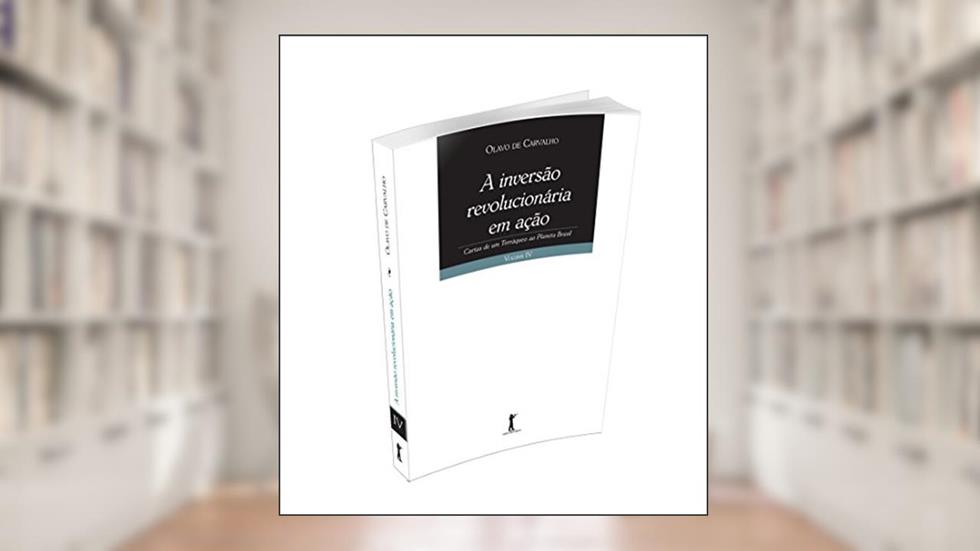 A Inversão Revolucionária em Ação - Volume 4, do autor Olavo de Carvalho