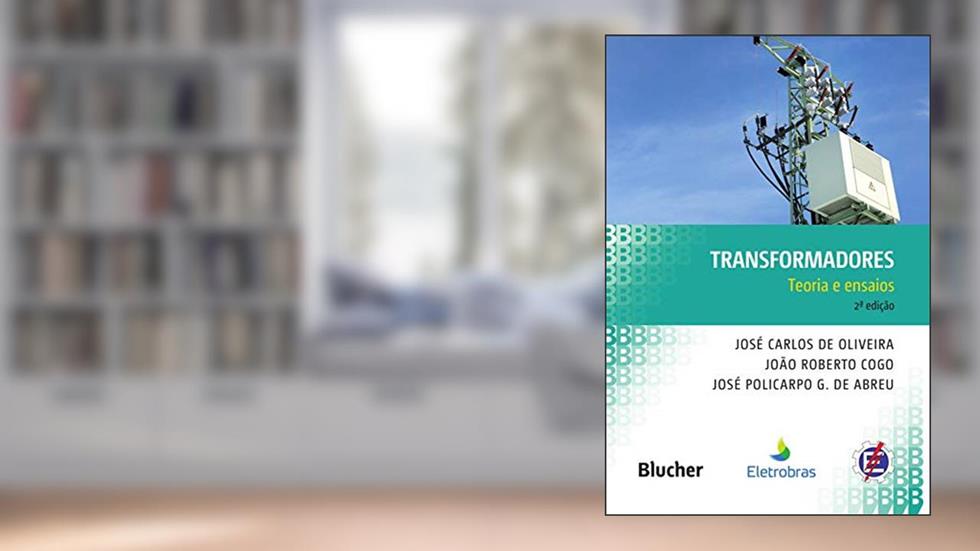 Transformadores: Teoria e Ensaios, do autor José Carlos de Oliveira; João Roberto Cogo; José Policarpo G. de Abreu