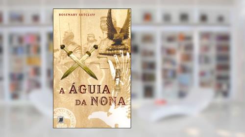 A águia da nona (Vol. 1), do autor Rosemary Sutcliff
