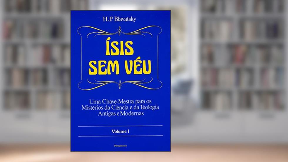 Ísis sem Véu (Volume 1), do autor H. P. Blavatsky