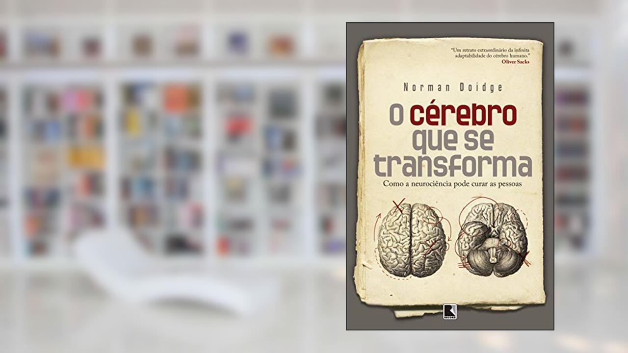 O cérebro que se transforma: Como a neurociência pode curar as pessoas, do autor Norman Doidge