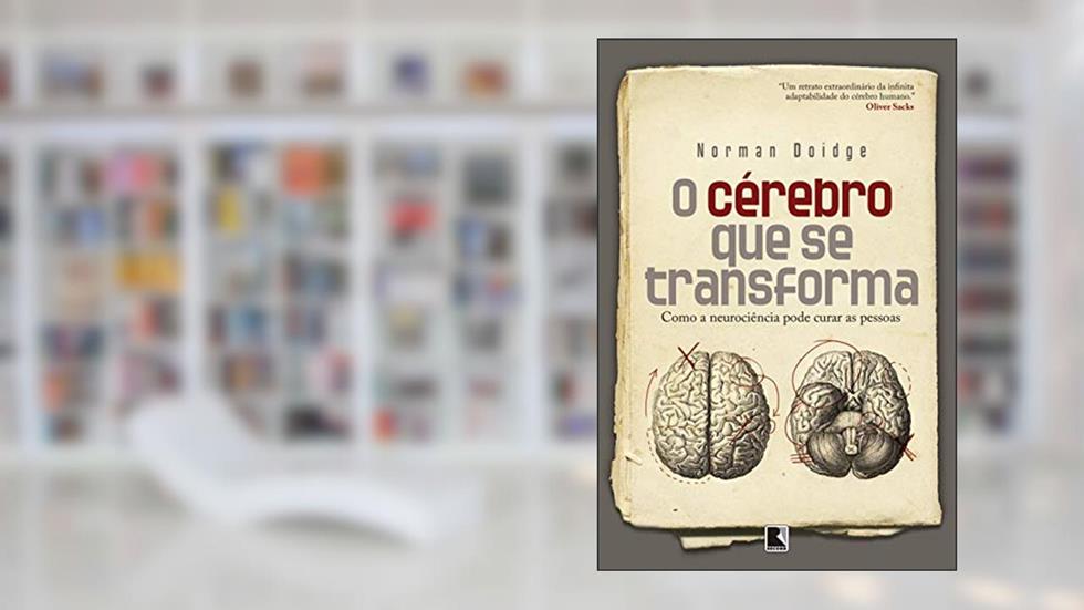 O cérebro que se transforma: Como a neurociência pode curar as pessoas, do autor Norman Doidge