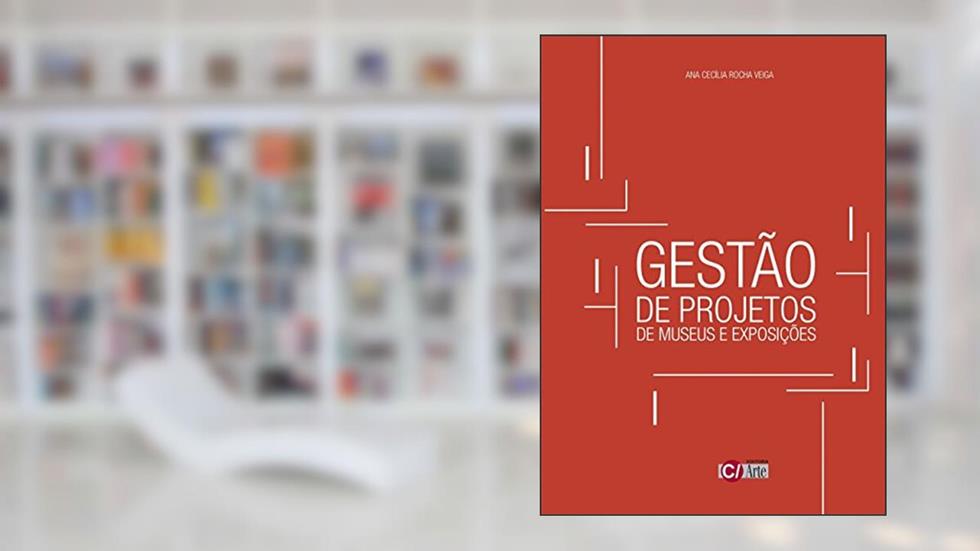 Gestão de Projetos de Museus e Exposições, do autor Ana Cecília Rocha Veiga