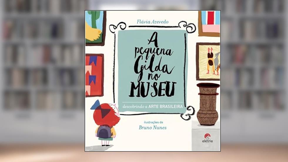 A Pequena Gilda no Museu: Descobrindo a Arte Brasileira, do autor Flávia Azevedo