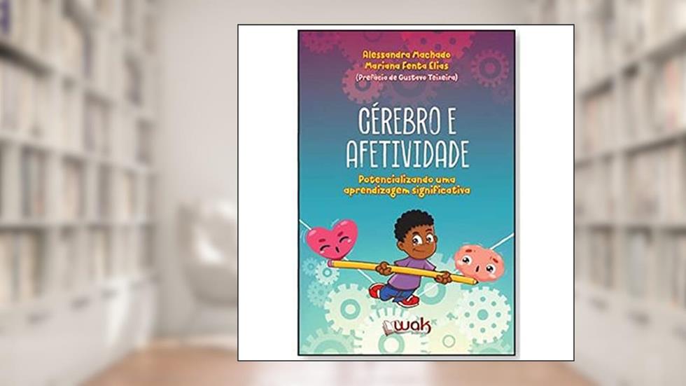 Cérebro E Afetividade - Potencializando Uma Aprendizagem Significativa, do autor Alessandra Machado; Mariana Fenta Elias