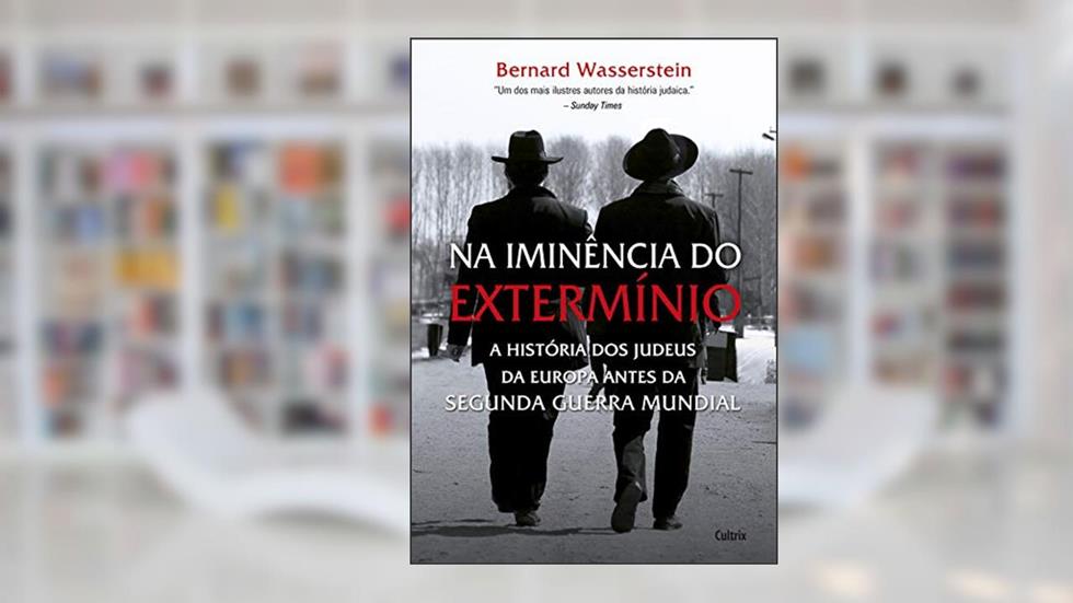 Na Iminência do Extermínio: a História dos Judeus da Europa Antes da Segunda Guerra Mundial, do autor Bernard Wasserstein