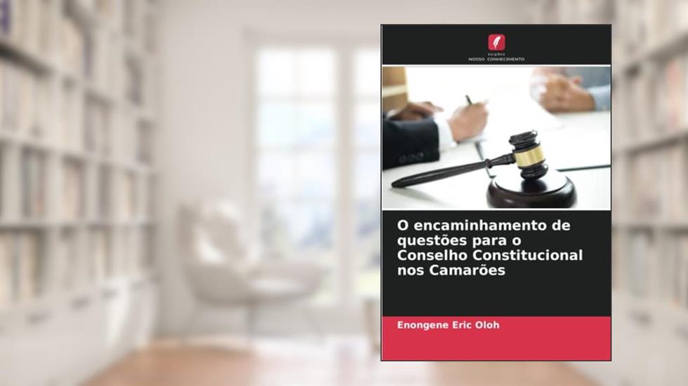 O encaminhamento de questões para o Conselho Constitucional nos Camarões, do autor Enongene Eric Oloh