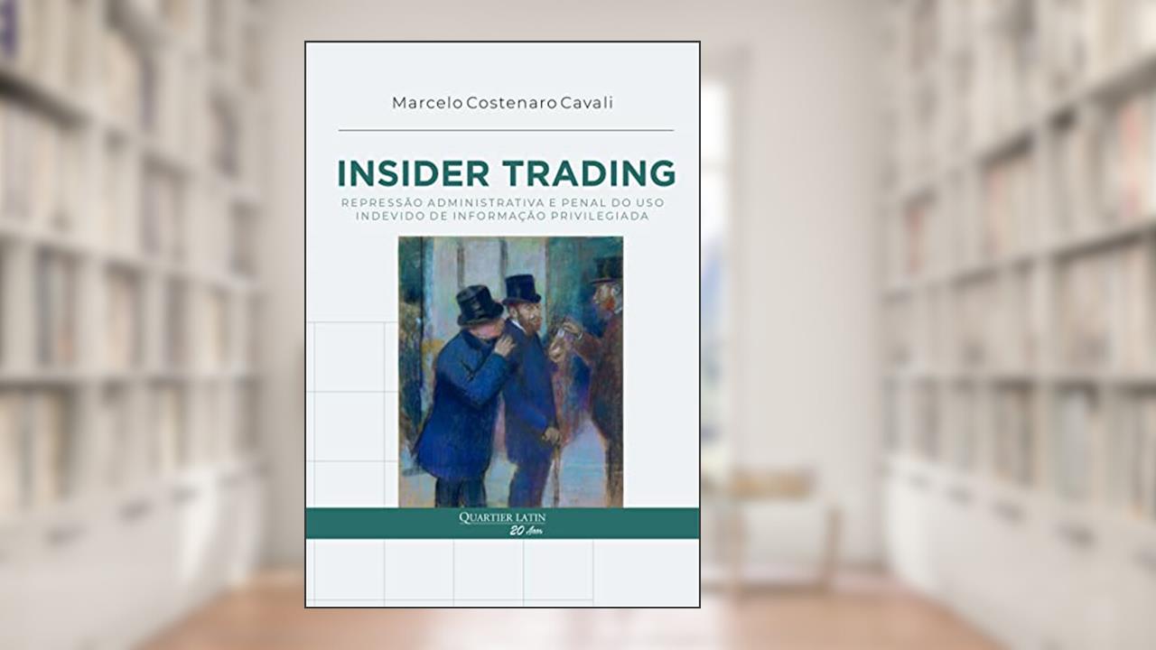 Insider Trading. Repressão Administrativa e Penal do Uso Indevido de Informação Privilegiada, do autor Marcelo Costenaro Cavali