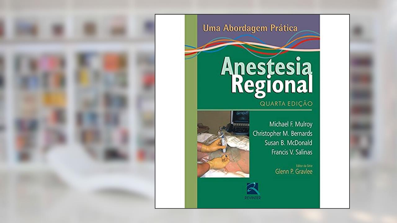 Anestesia Regional: Uma Abordagem Prática, do autor Michael F. Mulroy; Francis V. Salinas