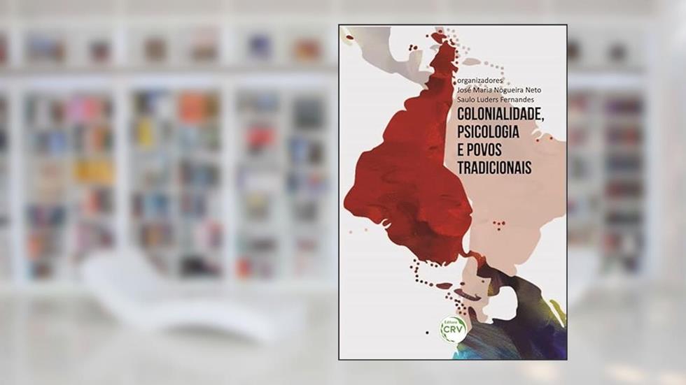 Colonialidade, psicologia e povos tradicionais, do autor José Maria Nogueira Neto; Saulo Luders Fernandes