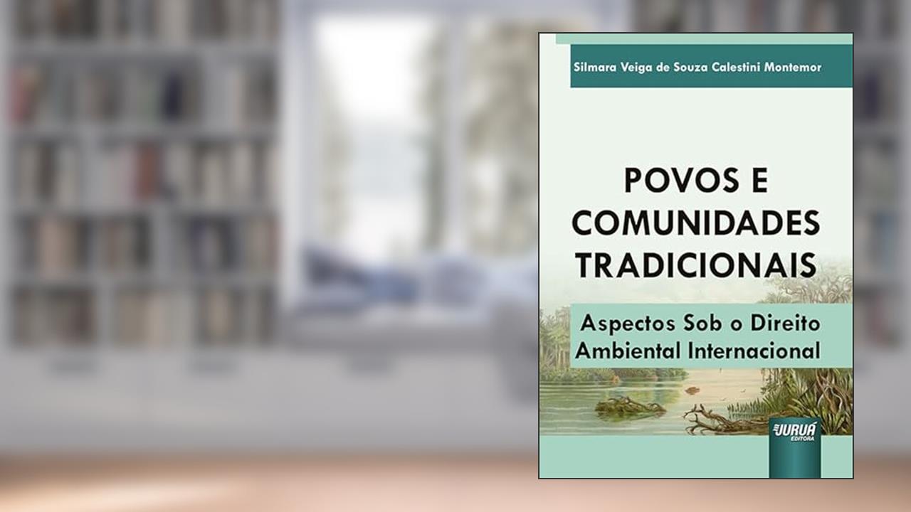 Povos e Comunidades Tradicionais - Aspectos Sob o Direito Ambiental Internacional, do autor Silmara Veiga de Souza Calestini Montemor