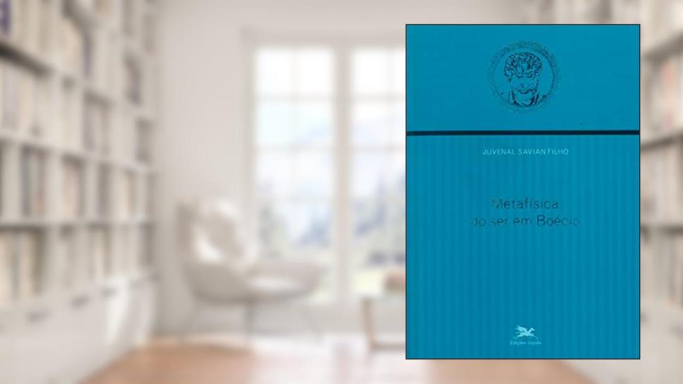Metafísica do ser em Boécio, do autor Juvenal Savian Filho