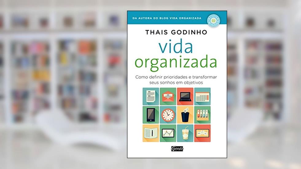 Vida organizada: Como definir prioridades e transformar seus sonhos em objetivos, do autor Thais Godinho