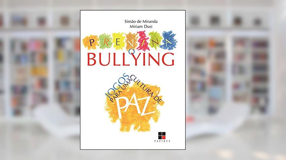 Previna o Bullying: Jogos Para uma Cultura de paz, do autor Simão de Miranda; Miriam Dusi
