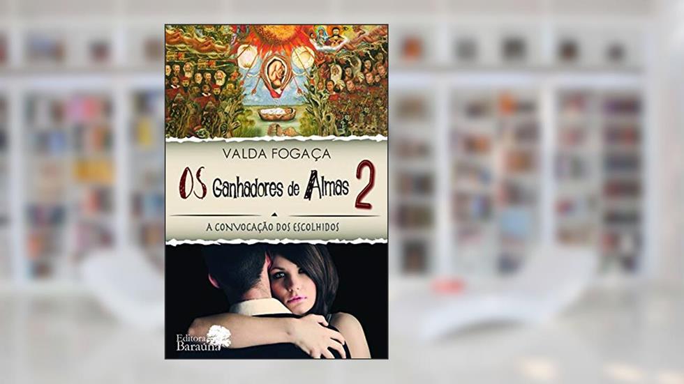 Os ganhadores de almas: Convocação dos escolhidos - Volume 2: a Convocação dos Escolhidos, do autor Valda Fogaça
