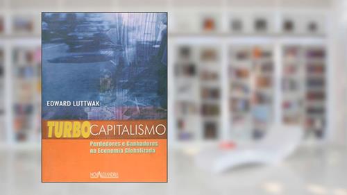 Capa de Turbo Capitalismo. Perdedores e Ganhadores na Economia Globalizada, do autor Edward Luttwak