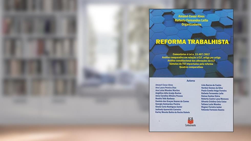 Reforma Trabalhista Comentários à Lei nº. 13.4672017, do autor Amauri Cesar Alves
